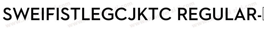 SweiFistLegCJKtc Regular字体转换